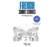 French Short Stories for Beginners - A1: Start French with 30 New Year Stories, English Translations, Simple Questions, and Festive Vocabulary.