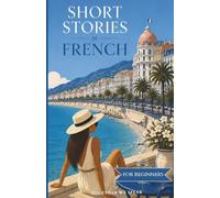 French Short Stories for Beginners: Easy French Reading Practice with Travel Dialogues and Everyday Conversations (Roam & Speak)