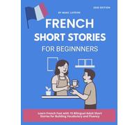 French Short Stories for Beginners: Learn French Fast with 15 Bilingual Adult Short Stories for Building Vocabulary and Fluency (Learning French Made Easy)