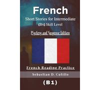 French Short Stories for Intermediate (B1) Skill Level - Mystery and Suspense Edition - French Reading Practice (French Short Stories (CEFR Leveled Language Learning))