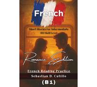 French Short Stories for Intermediate (B1) Skill Level - Romance Edition - French Reading Practice