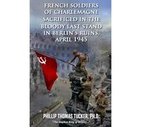 French Soldiers of Charlemagne Sacrificed in the Bloody Last Stand in Berlin’s Ruins, April 1945