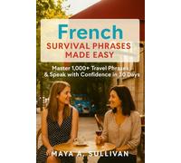 French Survival Phrases Made Easy: Master 1,000+ Travel Phrases & Speak with Confidence in 30 Days
