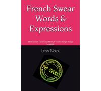 French Swear Words & Expressions: The Essential Dictionary of French Insults, Slang & Vulgar Language (LES DICTIONNAIRES INTERDITS)
