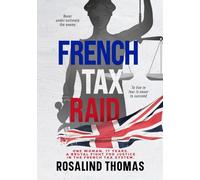 French Tax Raid: One woman, 17 years. A brutal fight for justice in the French Tax system (The French Experience)
