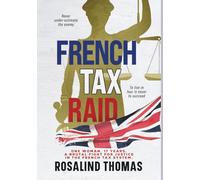 French Tax Raid: One woman, 17 years. A brutal fight for justice in the French Tax system (The French Experience)