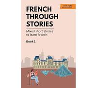 French Through Stories: Mixed short stories to learn French | Book 1