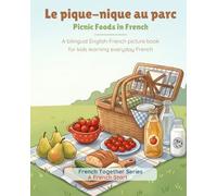 French Together: Le pique-nique au parc: A bilingual English-French picture book for kids learning everyday French (A French Start - French Together Series)