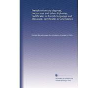 French university degrees, doctorates and other diplomas, certificates in French language and literature, certificates of attendance