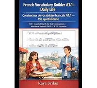 French Vocabulary Builder A1.1 - Daily Life / Constructeur de vocabulaire français A1.1 - Vie quotidienne: 500+ Essential Words for Real Conversations ... / Constructeur de vocabulaire français)