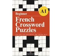 French Vocabulary Builder for Beginners: Crossword Puzzles and Practice Exercises to Learn 500+ Essential French Words for Travel, Exams, and Everyday ... French Grammar Explained in English Series)