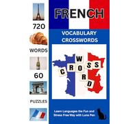 French Vocabulary Crosswords: 60 Themed Crossword Puzzles with English clues and French solutions for Fun Language Learning