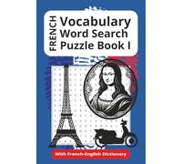 French Vocabulary Word Search Puzzle Book I: Word Searches with Easy to Read Print about French Vocabulary, Vocabulary Acquisition, Vocabulary ... Vacations, Holidays, Commuting and Leisure