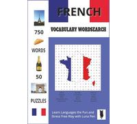 French Vocabulary Wordsearch: Fun and Relaxing Puzzles with English Translations for Students, Seniors and Travellers (Luna Pen Language Learning Wordsearch Books)