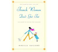 French Women Don't Get Fat: The Secret of Eating for Pleasure