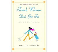 FRENCH WOMEN DON'T GET FAT: THE SECRET OF EATING FOR PLEASURE