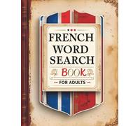 French Word Search Book for Adults: 4000 Useful Words to Learn French | 100 Large Print Puzzles to Boost Vocabulary | Fun & Easy Activity Book for Seniors & Beginners: Livre de mots mêlés en français