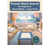 French Word Search for Beginners: Large Print Puzzles for Relaxed Learning (Cozy Edition Word Search Puzzles)