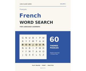 French Word Search for Language Learners, Volume 1: 60 Themed Puzzles with Large Print Grids, English Meanings and Complete Answer Keys - Build Everyday French Vocabulary