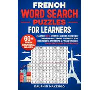 French Word Search Puzzles for Learners: 60+ Fun & Educational Games: Master 1500+ French Words Through Themed Challenges - Perfect for Beginners, Students & Francophiles (With Solutions & Fun Facts!)