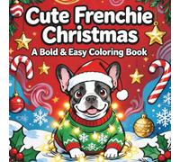 Frenchie Christmas: A Cute French Bulldog Coloring Book for Kids & Adults: Simple, Bold, and Easy Dog Coloring Pages