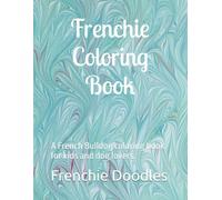 Frenchie Coloring Book: A French Bulldog coloring book for kids and dog lovers.
