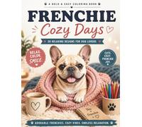 Frenchie Cozy Days: A Bold & Easy Coloring Book: 30 Relaxing Designs for Dog Lovers