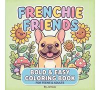 Frenchie Friends: Bold & Easy French Bulldog Coloring Book for Teens & Adults: 40 Simple, Cute, and Relaxing Kawaii Designs for Stress Relief and Dog Lovers