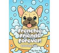 Frenchie Friends Forever!: Simple, Bold & Adorable Coloring Pages for All Ages (Bold and Easy)