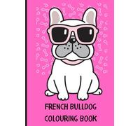Frenchie Fun: A French Bulldog Colouring Adventure: 30 Adorable Pages of French Bulldog Cuteness for Dog Lovers of All Ages