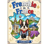 Frenchie in France: A Sightseeing Coloring Book Adventure - 25 Famous French Landmarks & Landscapes