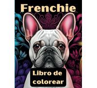 Frenchie Libro de colorear: 55 fotos únicas de Bulldog Francés o Bully que viajan para relajarse y ser creativos para adultos y niños en Din A4 (Vol 1)