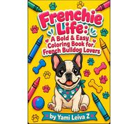 Frenchie Life: A Bold & Easy Coloring Book for French Bulldog Lovers (Bold Breeds Coloring Series)