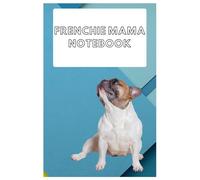 FRENCHIE MAMA NOTEBOOK: Frenchies, French Bulldog Notebook Journal: Frenchie Journal - 120 Page Paperback Notebook - Size 6x9