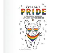 Frenchie Pride: A colouring book for love, life & little legends
