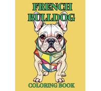 Frenchie: Ultimate French Bulldog Coloring Book with 50 Outfit-Adorned Frenchies - Perfect Dog Lover's Treat