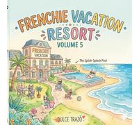 Frenchies Vacation :Resort: Coloring Book Vol. 5: Resort | Kawaii Bulldog Scenes for Kids & Adults | Spa, Pool & Golf (Frenchie Vacation Series)