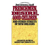 Frenchmen Desire Good Children And Other Streets Of New Orleans