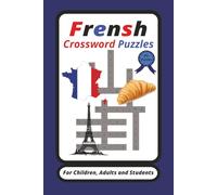 Frensh Crossword Puzzles: Crossword Puzzles with Easy to Read Print about the French language. / 6x9 inches , 120 pages / 50+ Puzzles...For Beginning and Intermediate Frensh Language Learners.