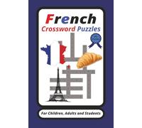 Frensh Crossword Puzzles: Crossword Puzzles with Easy to Read Print about the French language. / 6x9 inches , 120 pages / 50+ Puzzles...For Beginning and Intermediate Frensh Language Learners.
