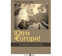 Frente A Esta Crisis ¡otra Europa!: Entrevistas Iconoclastas