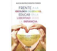 Frente a la Ideología de Género, Educar en la libertad desde la Infancia (SIN COLECCION)