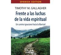 Frente a las luchas de la vida espiritual: Un camino ignaciano hacia la libertad