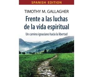Frente a las luchas de la vida espiritual: Un camino ignaciano hacia la libertad