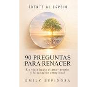 Frente al espejo: 90 preguntas para renacer - Un viaje hacia el amor propio y la sanación emocional
