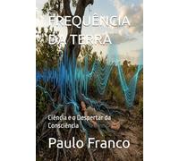 FREQUÊNCIA DA TERRA: Ciência e o Despertar da Consciência (Poesias & Autoajuda)