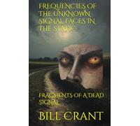 FREQUENCIES OF THE UNKNOWN SIGNAL: FACES IN THE STATIC: FRAGMENTS OF A DEAD SIGNAL (horror)