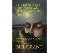 FREQUENCIES OF THE UNKNOWN SIGNAL: FACES IN THE STATIC: FRAGMENTS OF A DEAD SIGNAL (horror)