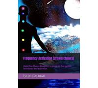 Frequency Activation (Crown Chakra): Violet Ray Chakra Blueprint: A simple 30-Day system for balance and activation