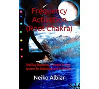 Frequency Activation (Root Chakra): Red Ray Blueprint, a simple 30 day system for balancing and activation.